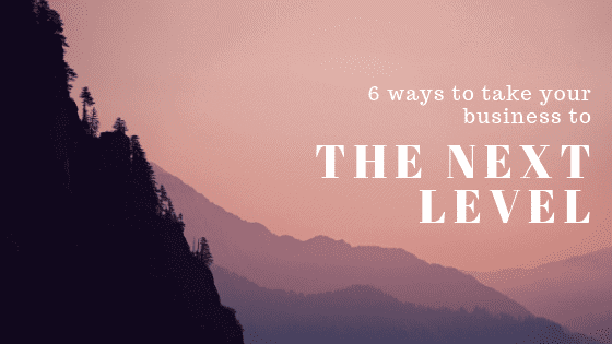 6 ways to take your small business to next level